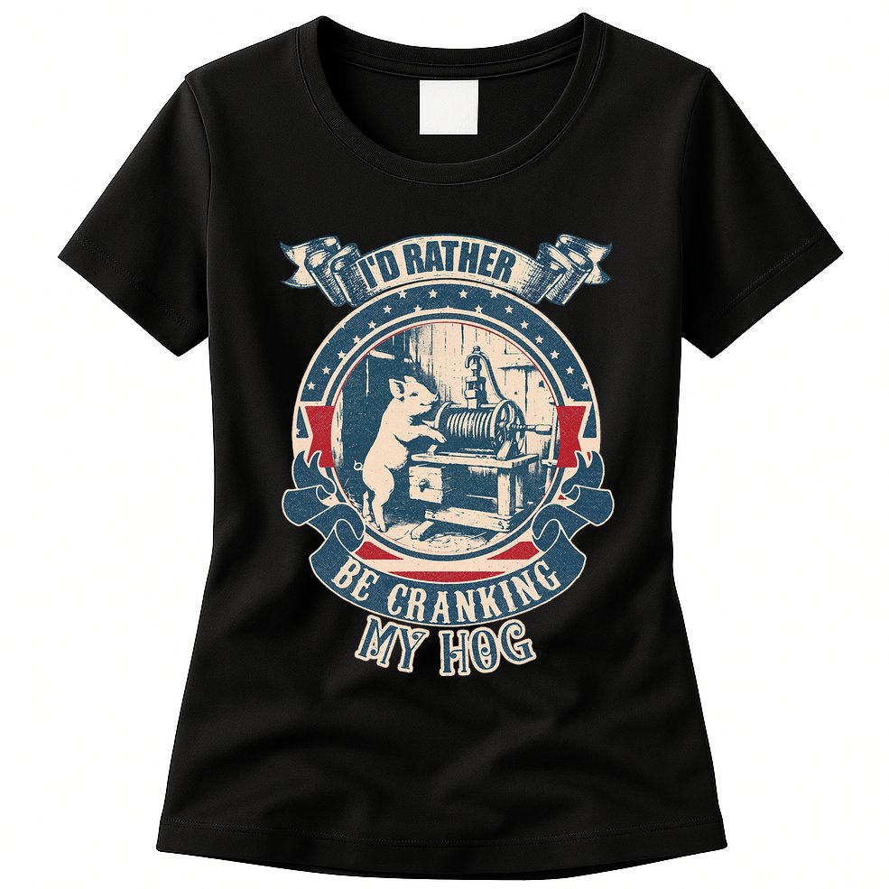ID Rather Be Cranking My Hog Womens T-Shirt
