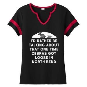 Id Rather Be Talking About Zebras Got Loose In North Bend Ladies Halftime Notch Neck Tee