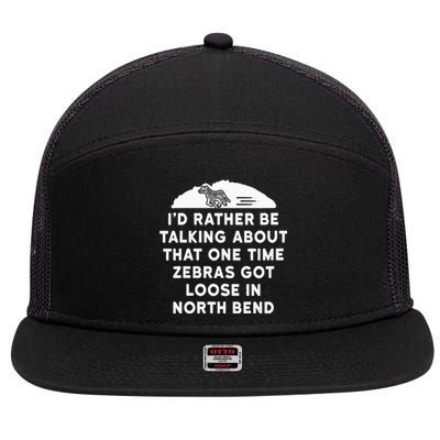 Id Rather Be Talking About Zebras Got Loose In North Bend 7 Panel Mesh Trucker Snapback Hat