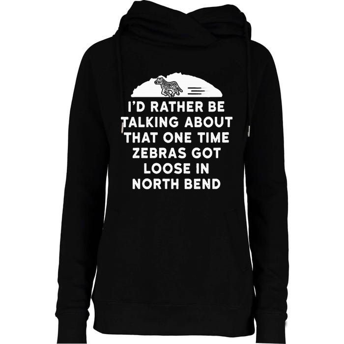 Id Rather Be Talking About Zebras Got Loose In North Bend Womens Funnel Neck Pullover Hood