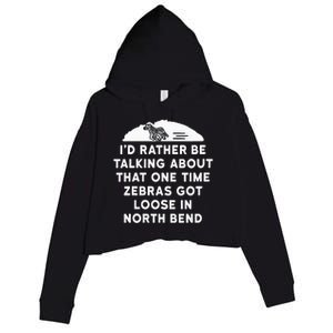 Id Rather Be Talking About Zebras Got Loose In North Bend Crop Fleece Hoodie