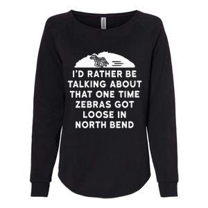 Id Rather Be Talking About Zebras Got Loose In North Bend Womens California Wash Sweatshirt