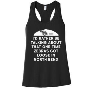 Id Rather Be Talking About Zebras Got Loose In North Bend Women's Racerback Tank