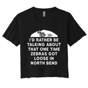 Id Rather Be Talking About Zebras Got Loose In North Bend Women's Crop Top Tee