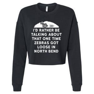 Id Rather Be Talking About Zebras Got Loose In North Bend Cropped Pullover Crew