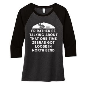 Id Rather Be Talking About Zebras Got Loose In North Bend Women's Tri-Blend 3/4-Sleeve Raglan Shirt