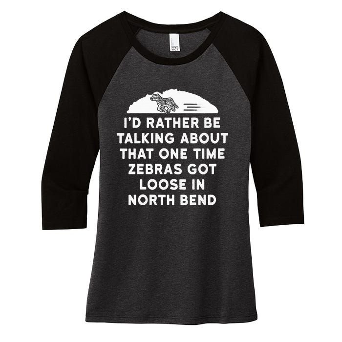 Id Rather Be Talking About Zebras Got Loose In North Bend Women's Tri-Blend 3/4-Sleeve Raglan Shirt