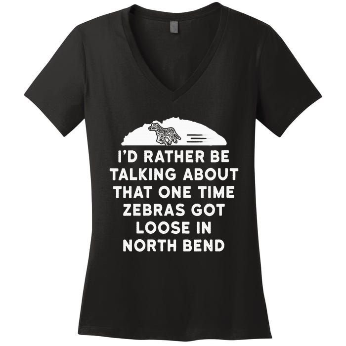 Id Rather Be Talking About Zebras Got Loose In North Bend Women's V-Neck T-Shirt