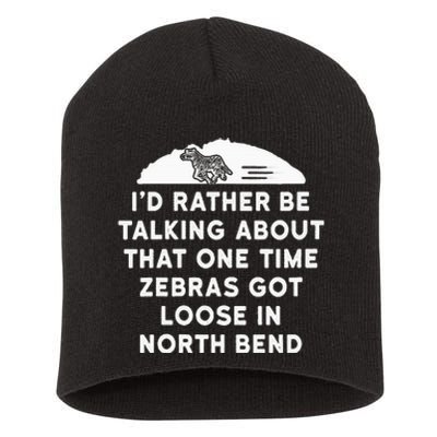 Id Rather Be Talking About Zebras Got Loose In North Bend Short Acrylic Beanie