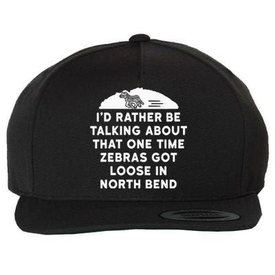 Id Rather Be Talking About Zebras Got Loose In North Bend Wool Snapback Cap