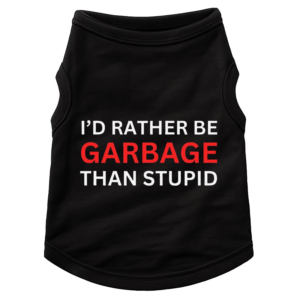 ID Rather Be Garbage For Trump Than Stupid Trump Supporters Doggie Tank
