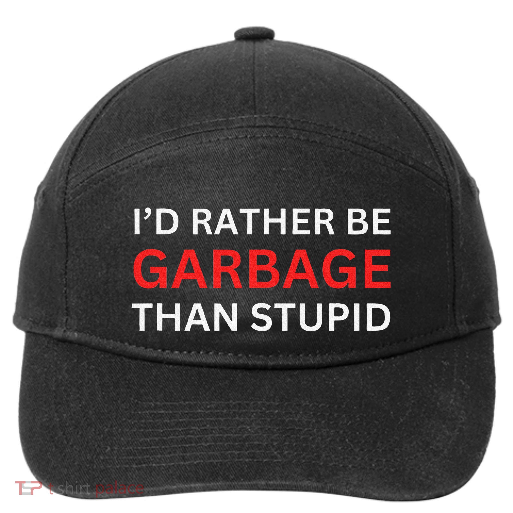 ID Rather Be Garbage For Trump Than Stupid Trump Supporters 7-Panel Snapback Hat