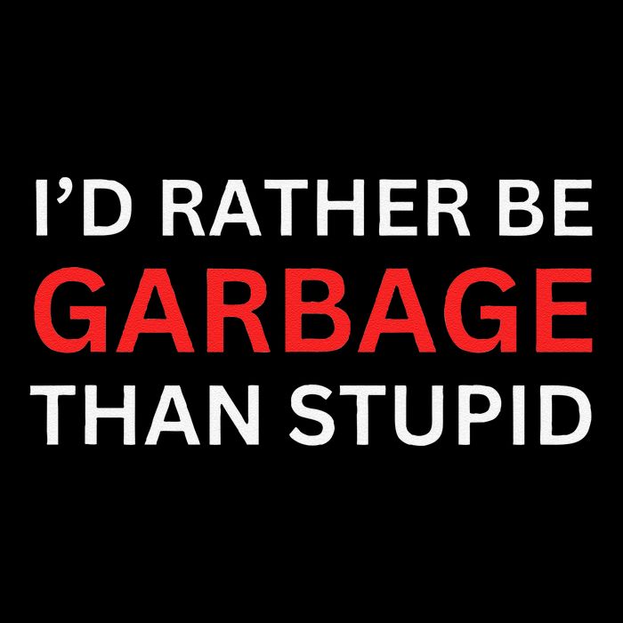 ID Rather Be Garbage For Trump Than Stupid Trump Supporters Magnet
