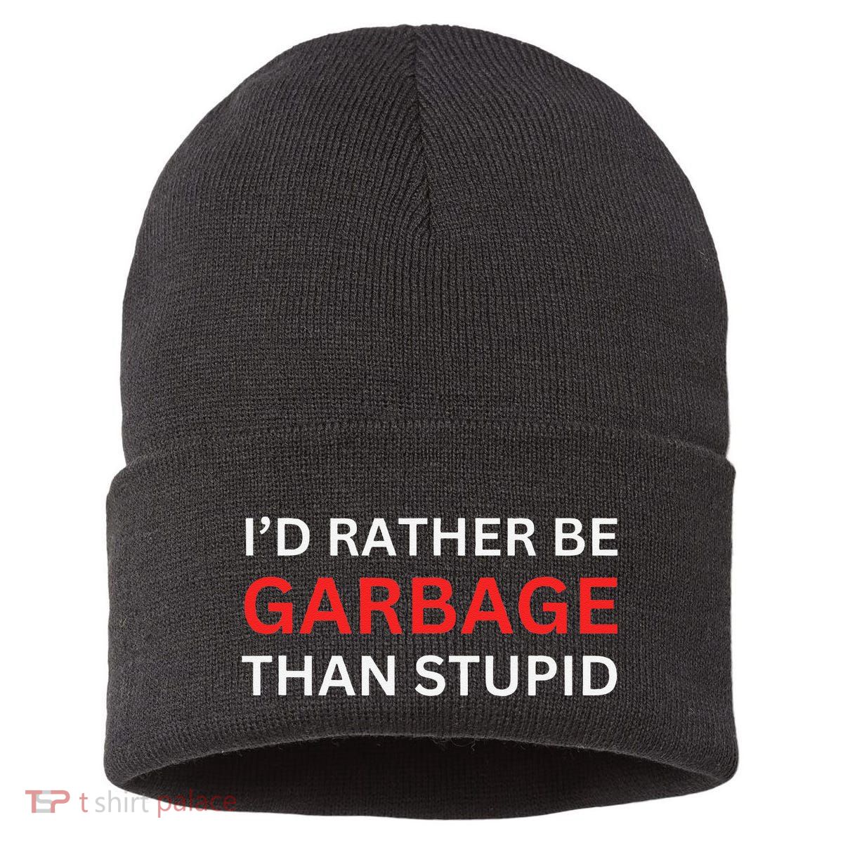 ID Rather Be Garbage For Trump Than Stupid Trump Supporters Sustainable Knit Beanie