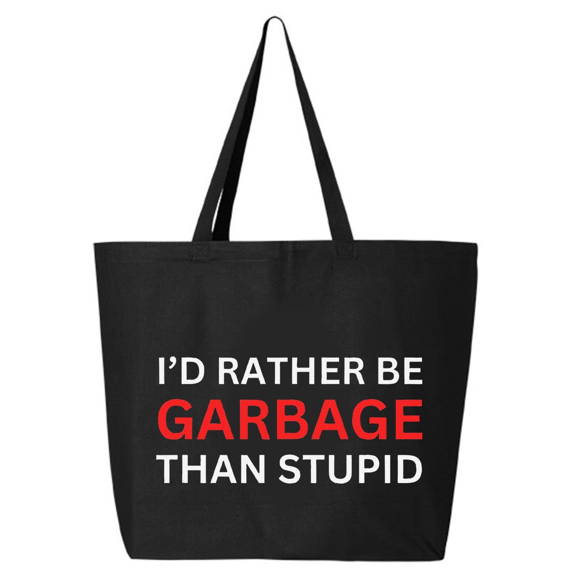 ID Rather Be Garbage For Trump Than Stupid Trump Supporters 25L Jumbo Tote