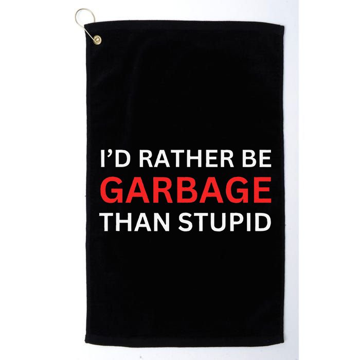 ID Rather Be Garbage For Trump Than Stupid Trump Supporters Golf Towel