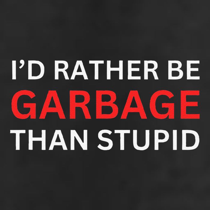ID Rather Be Garbage For Trump Than Stupid Trump Supporters Golf Towel