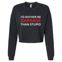 ID Rather Be Garbage For Trump Than Stupid Trump Supporters Cropped Pullover Crew