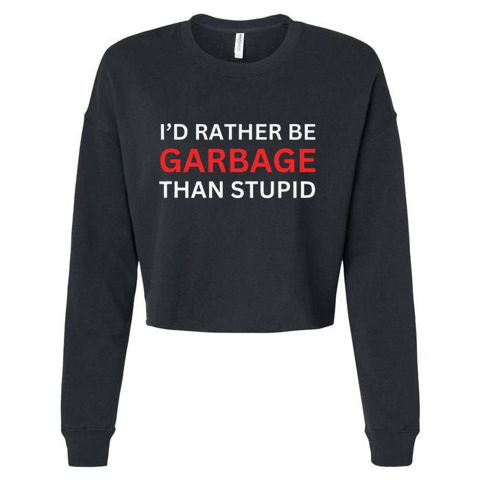 ID Rather Be Garbage For Trump Than Stupid Trump Supporters Cropped Pullover Crew