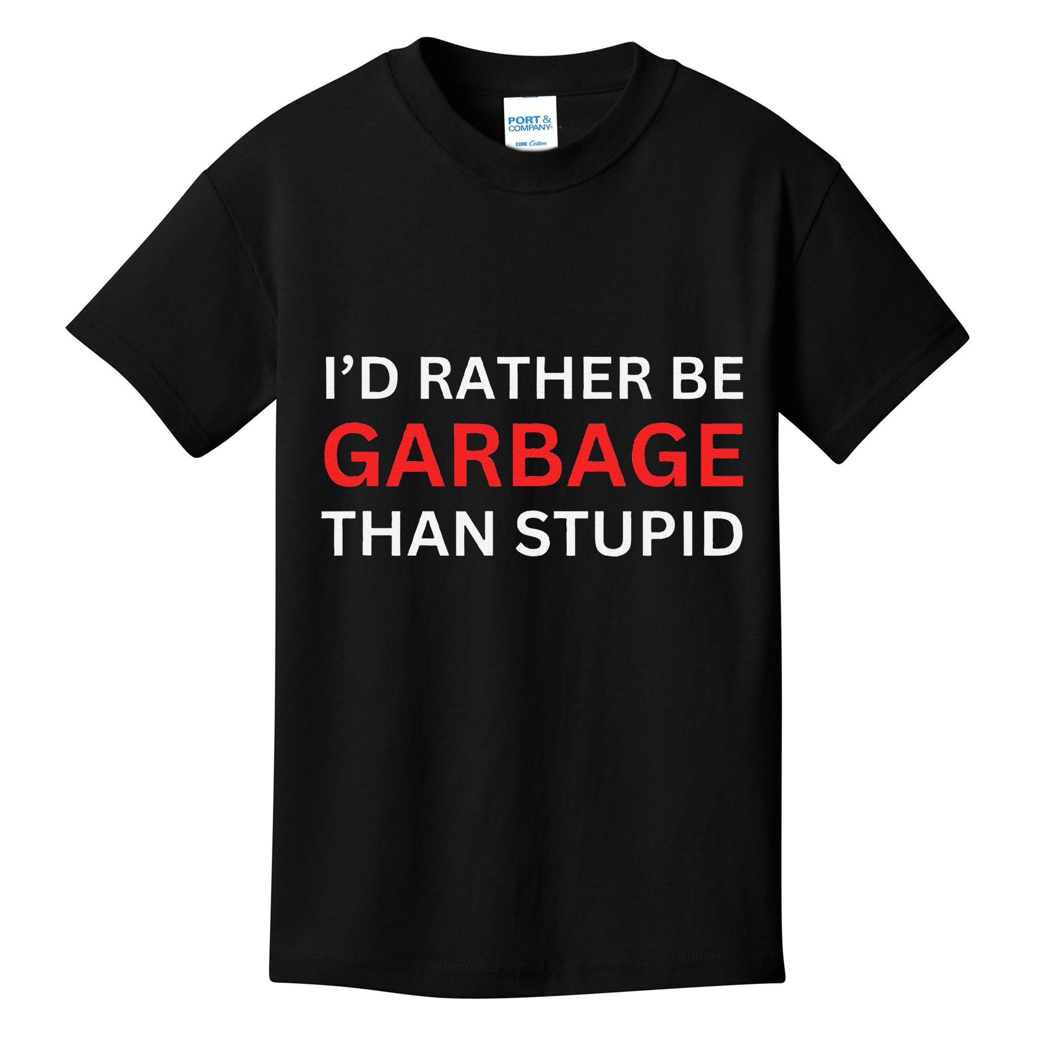 ID Rather Be Garbage For Trump Than Stupid Trump Supporters Kids T-Shirt