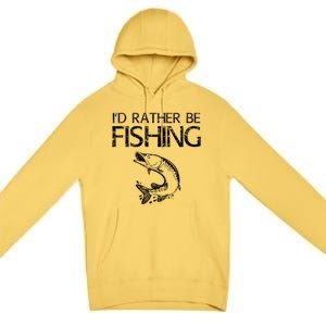 ID Rather Be Fishing Funny Gift Fisher Gift Premium Pullover Hoodie