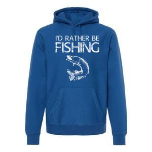 ID Rather Be Fishing Funny Gift Fisher Gift Premium Hoodie