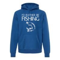 ID Rather Be Fishing Funny Gift Fisher Gift Premium Hoodie