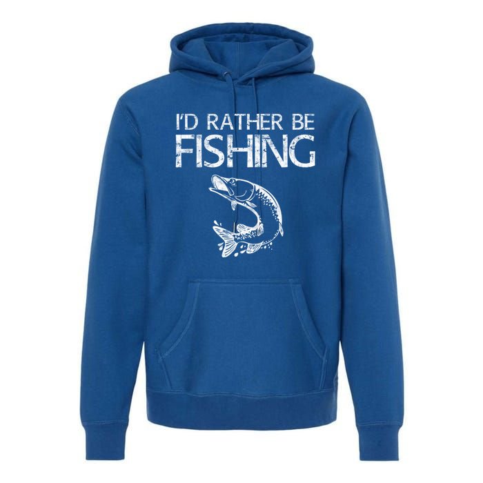 ID Rather Be Fishing Funny Gift Fisher Gift Premium Hoodie