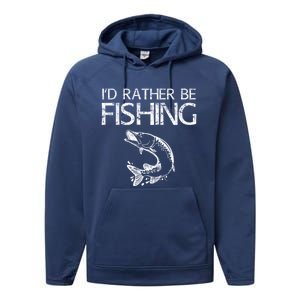 ID Rather Be Fishing Funny Gift Fisher Gift Performance Fleece Hoodie