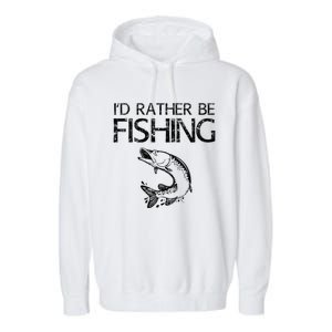 ID Rather Be Fishing Funny Gift Fisher Gift Garment-Dyed Fleece Hoodie