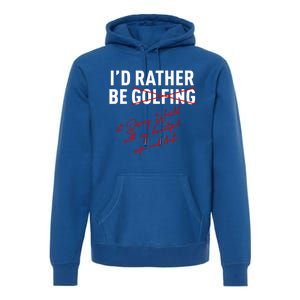 Id Rather Be Not Golfing Premium Hoodie