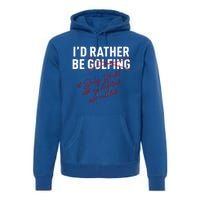 Id Rather Be Not Golfing Premium Hoodie