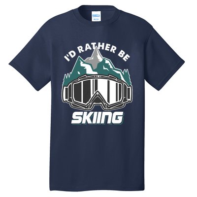 I'd Rather Be Skiing Ski Goggle Snow Skier Winter Sports Premium Tall T-Shirt