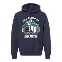 I'd Rather Be Skiing Ski Goggle Snow Skier Winter Sports Premium Premium Hoodie