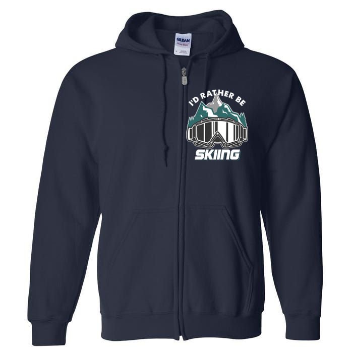 I'd Rather Be Skiing Ski Goggle Snow Skier Winter Sports Premium Full Zip Hoodie