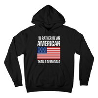 Id Rather Be An American Than A Democrat Hoodie