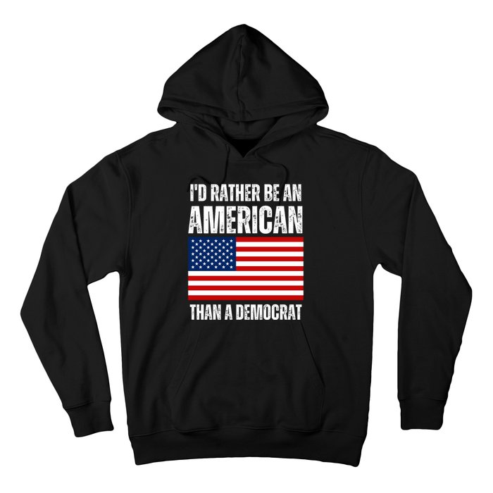 Id Rather Be An American Than A Democrat Hoodie