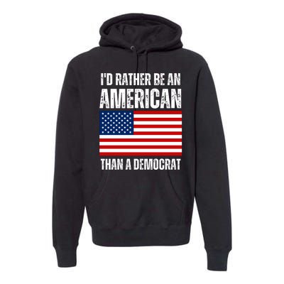 Id Rather Be An American Than A Democrat Premium Hoodie