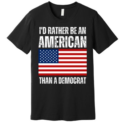 Id Rather Be An American Than A Democrat Premium T-Shirt