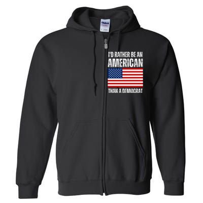 Id Rather Be An American Than A Democrat Full Zip Hoodie