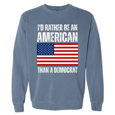 Id Rather Be An American Than A Democrat Garment-Dyed Sweatshirt