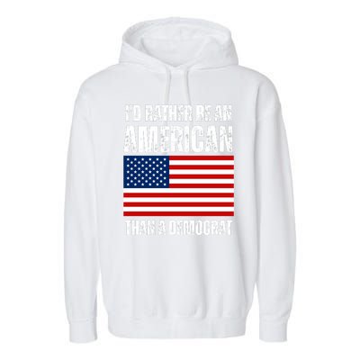 Id Rather Be An American Than A Democrat Garment-Dyed Fleece Hoodie