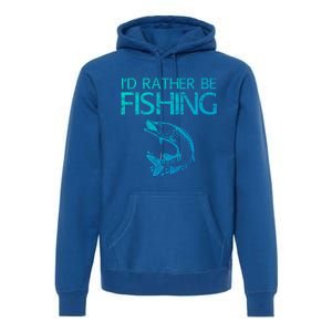 ID Rather Be Fishing Funny Gift Fisher Gift Premium Hoodie