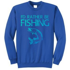 ID Rather Be Fishing Funny Gift Fisher Gift Tall Sweatshirt