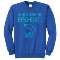 ID Rather Be Fishing Funny Gift Fisher Gift Tall Sweatshirt