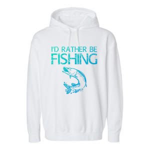 ID Rather Be Fishing Funny Gift Fisher Gift Garment-Dyed Fleece Hoodie