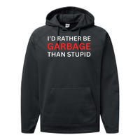 Id Rather Be Garbage For Trump Than Stupid Trump Supporters Performance Fleece Hoodie