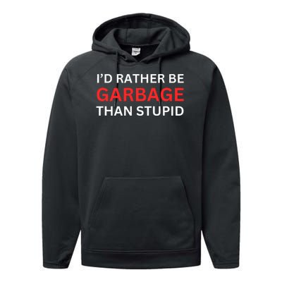 Id Rather Be Garbage For Trump Than Stupid Trump Supporters Performance Fleece Hoodie