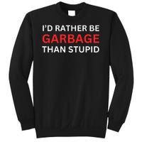 Id Rather Be Garbage For Trump Than Stupid Trump Supporters Sweatshirt