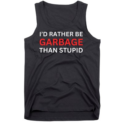 Id Rather Be Garbage For Trump Than Stupid Trump Supporters Tank Top